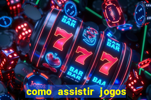 como assistir jogos sem delay